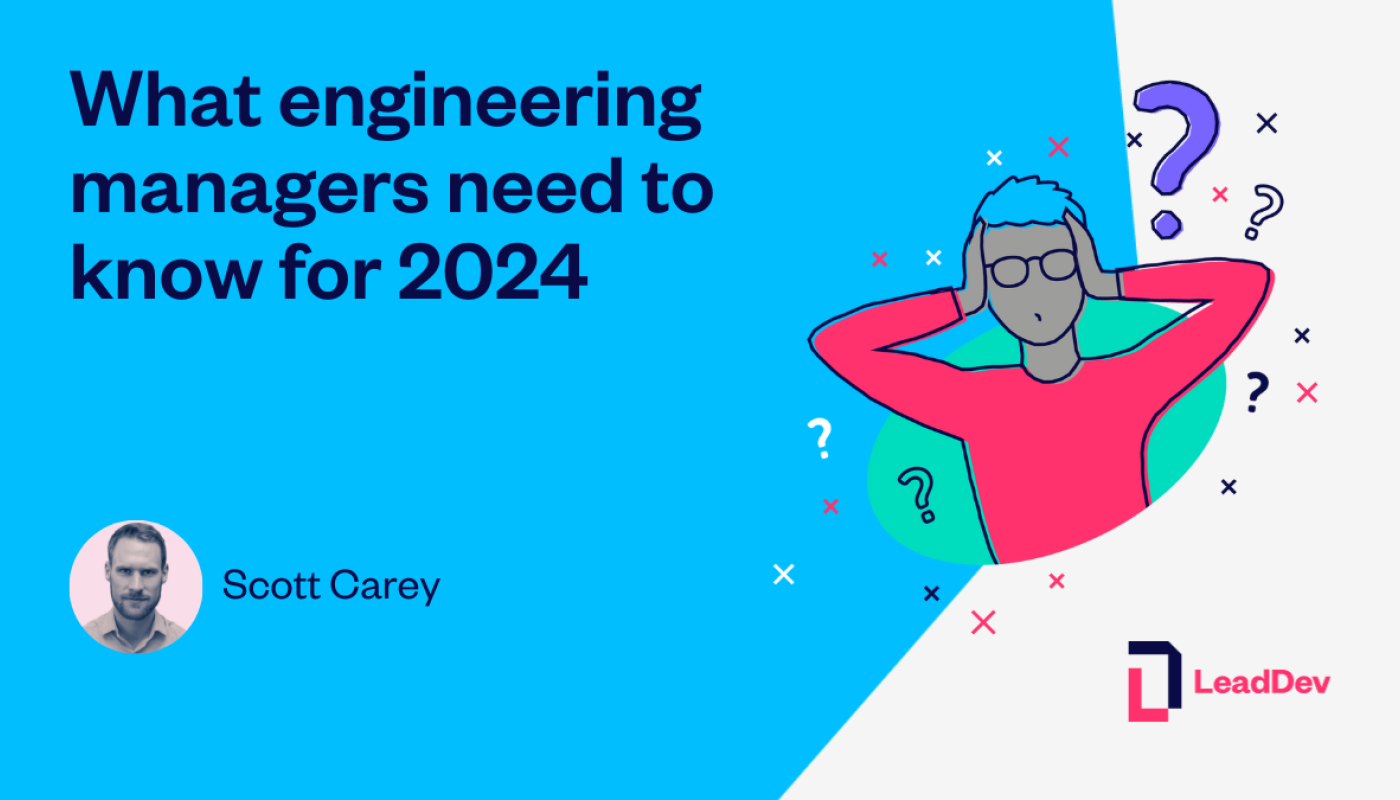 What Engineering Managers Need To Know For 2024 LeadDev   What Engineering Managers Need To Know For 2024 